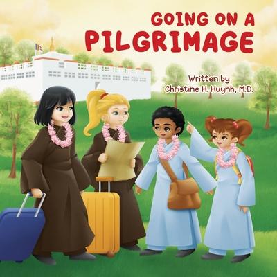 Going on a Pilgrimage: Teach Kids The Virtues Of Patience, Kindness, And Gratitude From A Buddhist Spiritual Journey - For Children To Experi