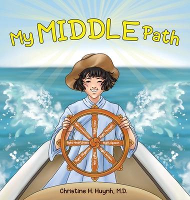 My Middle Path: The Noble Eightfold Path Teaches Kids To Think, Speak, And Act Skillfully - A Guide For Children To Practice in Buddhi