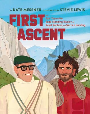 First Ascent: The Epic Yosemite Rock-Climbing Rivalry of Royal Robbins and Warren Harding Subscription
