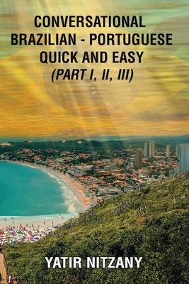 Conversational Brazilian Portuguese Quick and Easy - Books I, II, and III