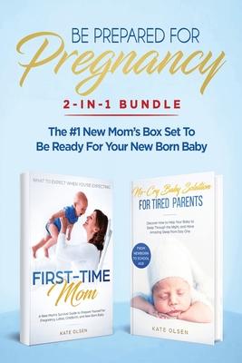 Be Prepared for Pregnancy: 2-in-1 Bundle: First-Time Mom: What to Expect When You're Expecting + No-Cry Baby Sleep Solution - The #1 New Mom's Bo