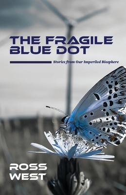 The Fragile Blue Dot: Stories from Our Imperiled Biosphere