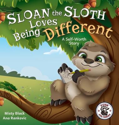 Sloan the Sloth Loves Being Different: A Self-Worth Story