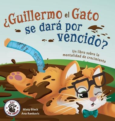 Guillermo el Gato se dar por vencido?: Un libro sobre la mentalidad de crecimiento