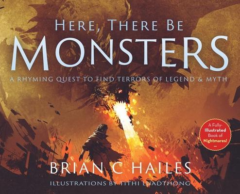 Here, There Be Monsters: A Rhyming Quest to Find Terrors of Legend & Myth