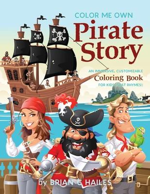 Color Me Own Pirate Story: An Immersive, Customizable Coloring Book for Kids (That Rhymes!)