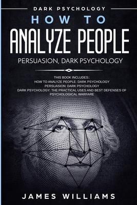 How to Analyze People: Persuasion, and Dark Psychology - 3 Books in 1 - How to Recognize The Signs Of a Toxic Person Manipulating You, and Th