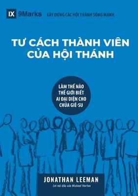 Church Membership / T&#431; CCH THNH VIN C&#7910;A H&#7896;I THNH: How the World Knows Who Represents Jesus