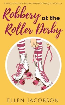 Robbery at the Roller Derby: A Mollie McGhie Sailing Mystery Prequel Novella