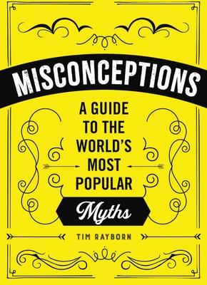 Misconceptions: A Guide to the World's Most Popular Myths