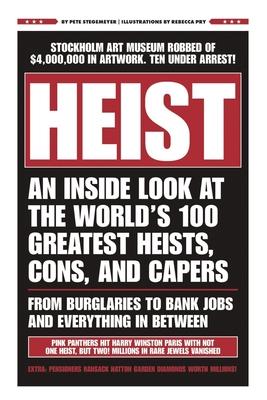 Heist: An Inside Look at the World's 100 Greatest Heists, Cons, and Capers (from Burglaries to Bank Jobs and Everything In-Be