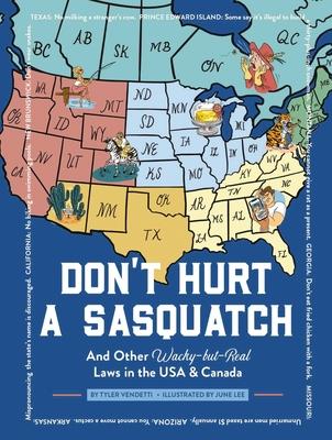 Don't Hurt a Sasquatch: And Other Wacky-But-Real Laws in the USA and Canada