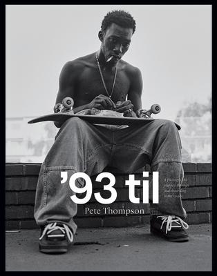 '93 Til: A Photographic Journey Through Skateboarding in the 1990s