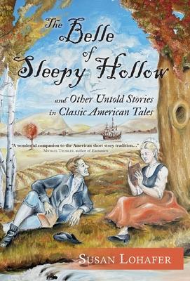 The Belle of Sleepy Hollow and Other Untold Stories in Classic American Tales