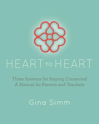 Heart to Heart: Three Systems for Staying Connected: A Manual for Parents and Teachers