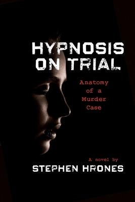 Hypnosis on Trial: Anatomy of a Murder Case