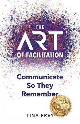 The ART of Facilitation: Communicate So They Remember