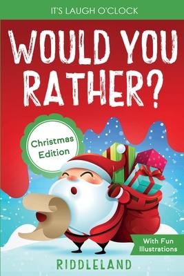 It's Laugh O'Clock - Would You Rather? Christmas Edition: A Hilarious and Interactive Question Game Book for Boys and Girls - Stocking Stuffer for Kid