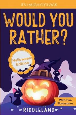 It's Laugh O'Clock - Would You Rather? Halloween Edition: A Hilarious and Interactive Question Game Book for Boys and Girls Ages 6, 7, 8, 9, 10, 11 Ye