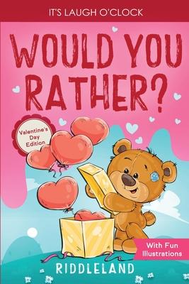 It's Laugh O'Clock - Would You Rather? Valentine's Day Edition: A Hilarious and Interactive Question Game Book for Boys and Girls - Valentine's Day Gi