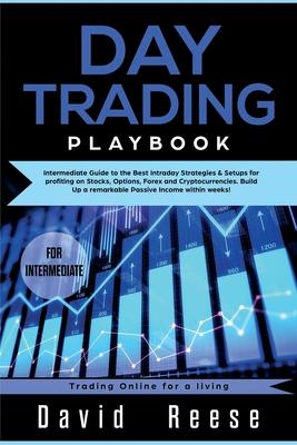 Day trading Playbook: Intermediate Guide to the Best Intraday Strategies & Setups for profiting on Stocks, Options, Forex and Cryptocurrenci