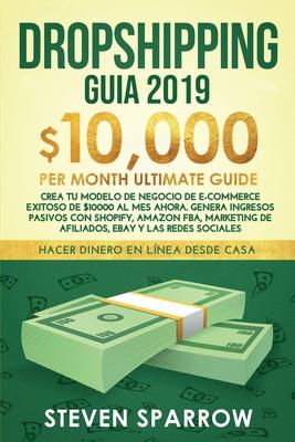 Dropshipping Guia: Crea tu Modelo de Negocio de E-commerce Exitoso de $10000 al Mes Ahora. Genera Ingresos Pasivos con Shopify, Amazon FB