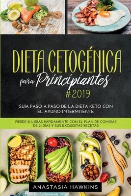 Dieta Cetognica para Principiantes: Gua Paso a Paso de la Dieta keto con el Ayuno Intermitente. Pierde 21 libras Rpidamente con el Plan de Comidas