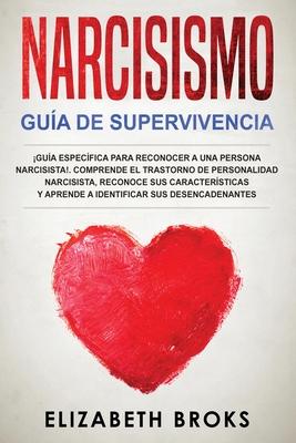 Narcisismo: Gua Especfica para Reconocer a una Persona Narcisista!. Comprende el Trastorno de Personalidad Narcisista, Reconoce