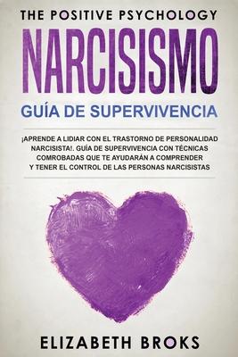 Narcicismo: Aprende a Lidiar con el Trastorno de Personalidad Narcisista!. Gua de Supervivencia con Tcnicas Comprobadas que te