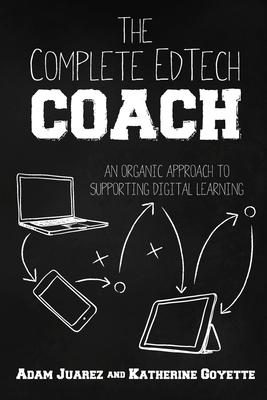 The Complete EdTech Coach: An Organic Approach to Supporting Digital Learning