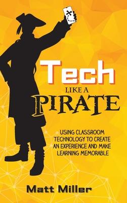 Tech Like a PIRATE: Using Classroom Technology to Create an Experience and Make Learning Memorable