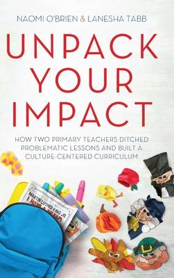 Unpack Your Impact: How Two Primary Teachers Ditched Problematic Lessons and Built a Culture-Centered Curriculum