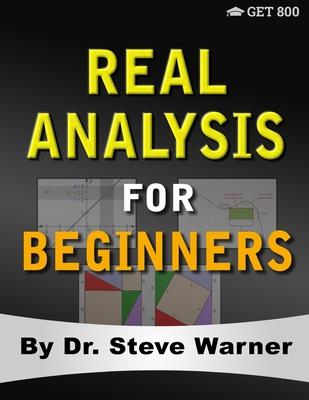 Real Analysis for Beginners: A Rigorous Introduction to Set Theory, Functions, Topology, Limits, Continuity, Differentiation, Riemann Integration,