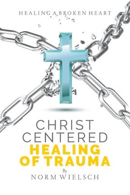 Christ Centered Healing of Trauma