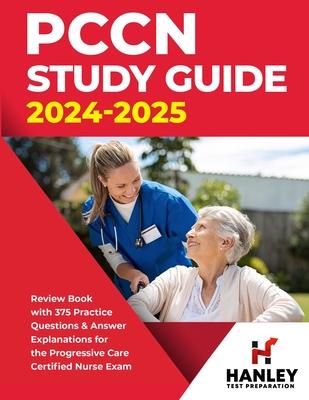 PCCN Study Guide 2024-2025: Review Book with 375 Practice Questions & Answer Explanations for the Progressive Care Certified Nurse Exam