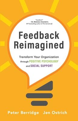 Feedback Reimagined: Transform Your Organization through POSITIVE PSYCHOLOGY and SOCIAL SUPPORT