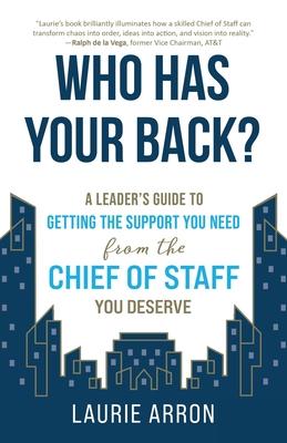 Who Has Your Back?: A Leader's Guide to Getting the Support You Need from the Chief of Staff You Deserve