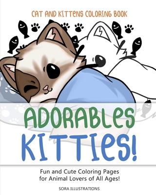 Cats and Kittens Coloring Book: Adorable Kitties! Fun and Cute Coloring Pages for Animal Lovers of All Ages!