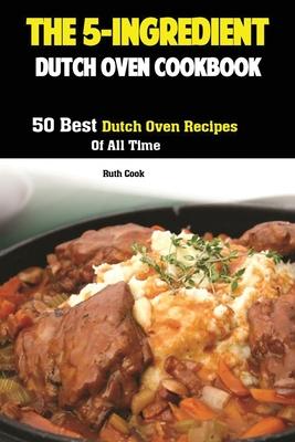 The 5-Ingredient Dutch Oven Cookbook: 50 Best Dutch Oven Recipes Of All Time Subscription