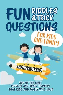 Fun Riddles and Trick Questions for Kids and Family: 300 of the BEST Riddles and Brain Teasers That Kids and Family Will Love - Ages 4 - 8 9 -12 (Game Subscription