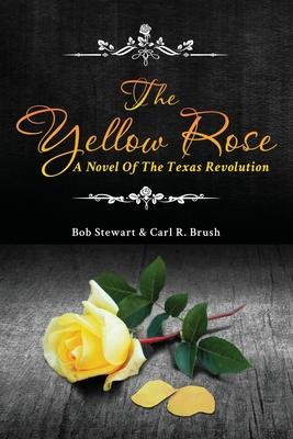 The Yellow Rose: A Novel of the Texas Revolution