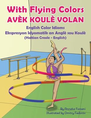 With Flying Colors - English Color Idioms (Haitian Creole-English): Avk Koul Volan