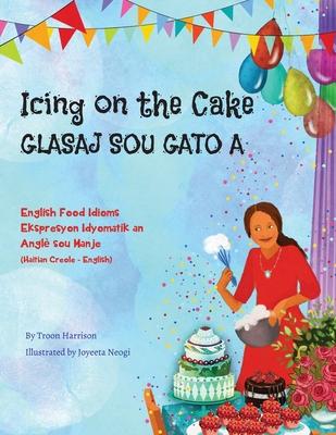 Icing on the Cake - English Food Idioms (Haitian Creole-English): Glasaj Sou Gato A