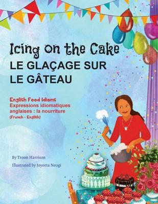 Icing on the Cake - English Food Idioms (French-English): Le Glaage Sur le Gteau (franais - anglais)