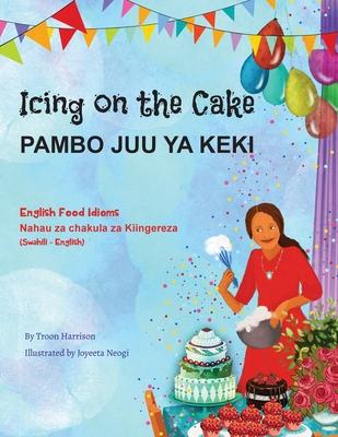 Icing on the Cake - English Food Idioms (Swahili-English): Pambo Juu YA Keki