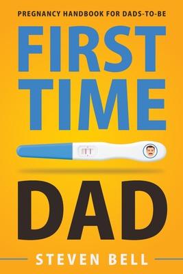 First Time Dad: Pregnancy Handbook for Dads-To-Be