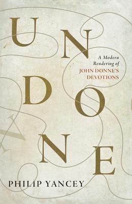 Undone: A Modern Rendering of John Donne's Devotions