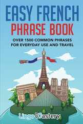 Easy French Phrase Book: Over 1500 Common Phrases For Everyday Use And Travel Subscription