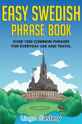 Easy Swedish Phrase Book: Over 1500 Common Phrases For Everyday Use And Travel