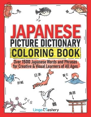 Japanese Picture Dictionary Coloring Book: Over 1500 Japanese Words and Phrases for Creative & Visual Learners of All Ages